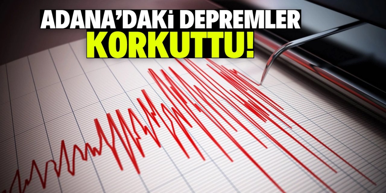 Adana'daki depremler korkuttu