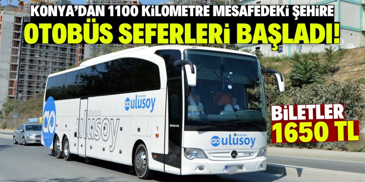 Konya'dan Türkiye'nin bir ucuna otobüs seferleri başladı! Bilet fiyatı 1650 TL