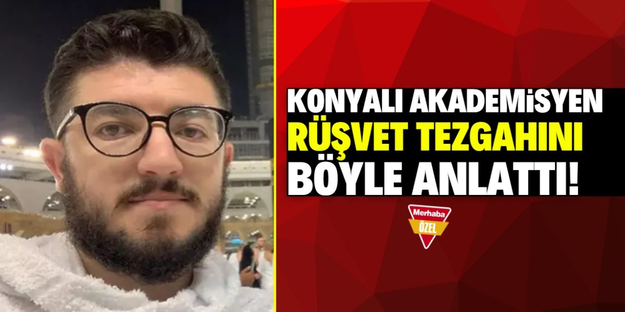 Konyalı akademisyene rüşvet tezgâhı kurmuşlar!