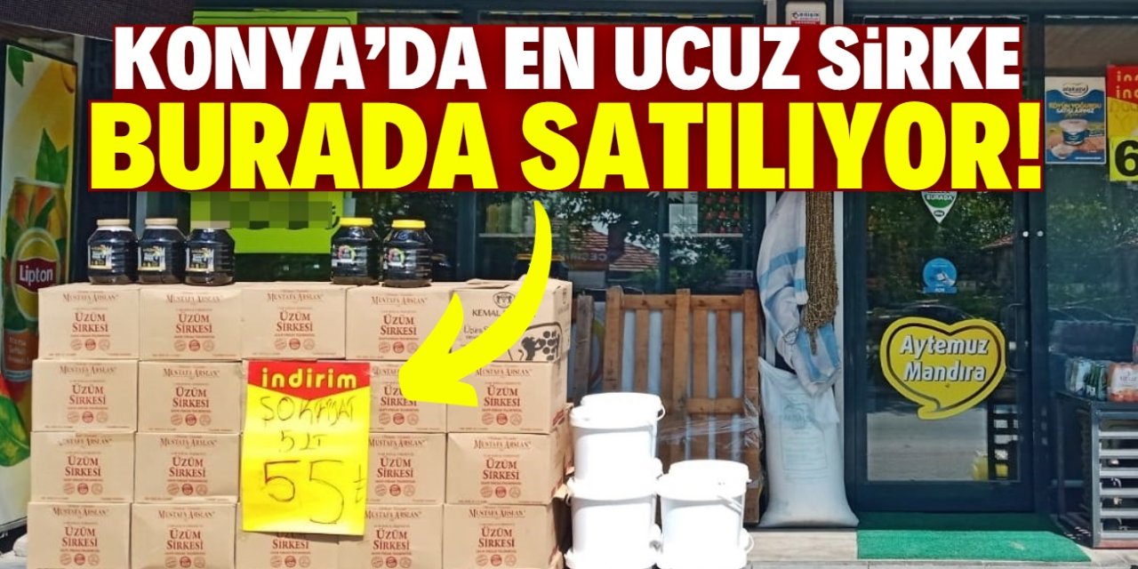 Konya'da en ucuz sirke burada satılıyor! 5 litresi 55 TL