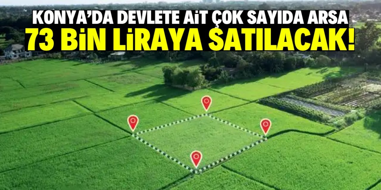 Konya'da 73 bin liraya konut imarlı arsalar satılacak! Hepsi devlete ait