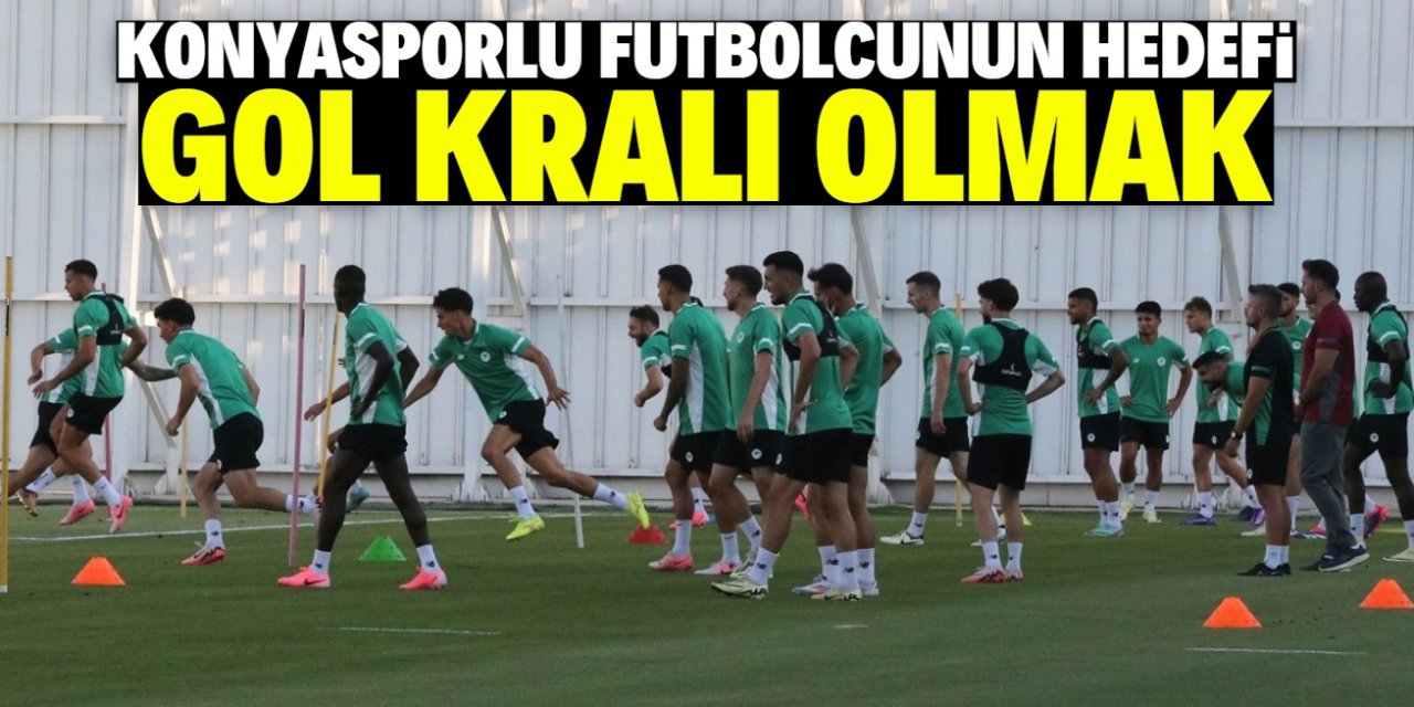 Konyasporlu bu futbolcunun hedefi gol kralı olmak