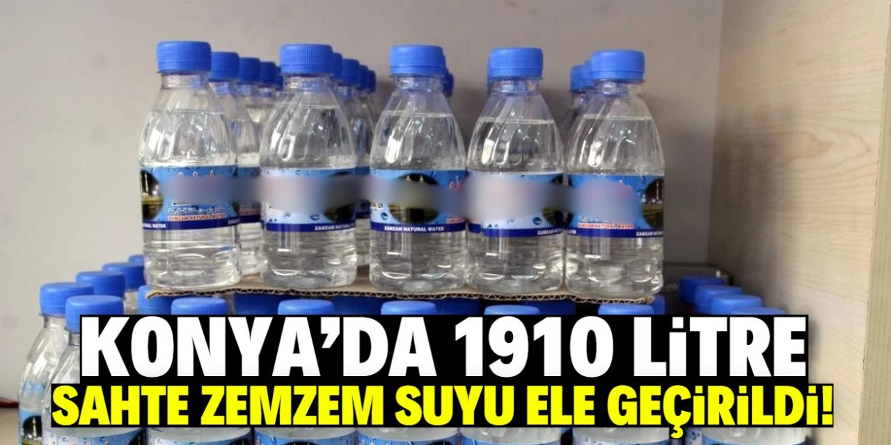 Konya'da sahte zemzem alarmı! 1910 litre ele geçirildi