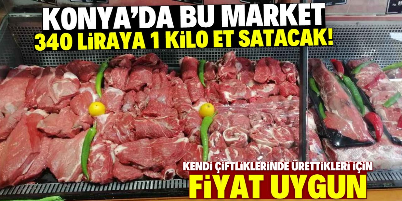 Konya'da bu market 340 liraya 1 kilo et satacak! Kesimi kendileri yapıyor