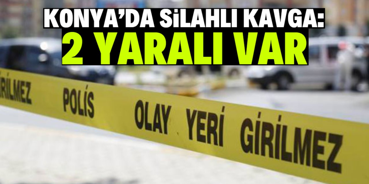 Konya'da çıkan silahla kavgada 2 kişi yaralandı