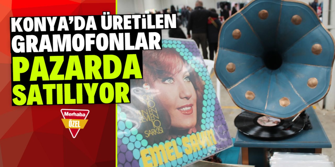 Konya'da gramofon üretip 2. el eşya pazarında satıyor