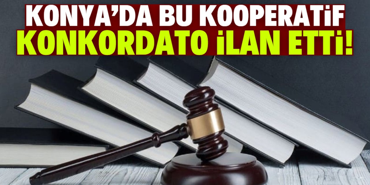 Konya'da bu kooperatif konkordato ilan etti!