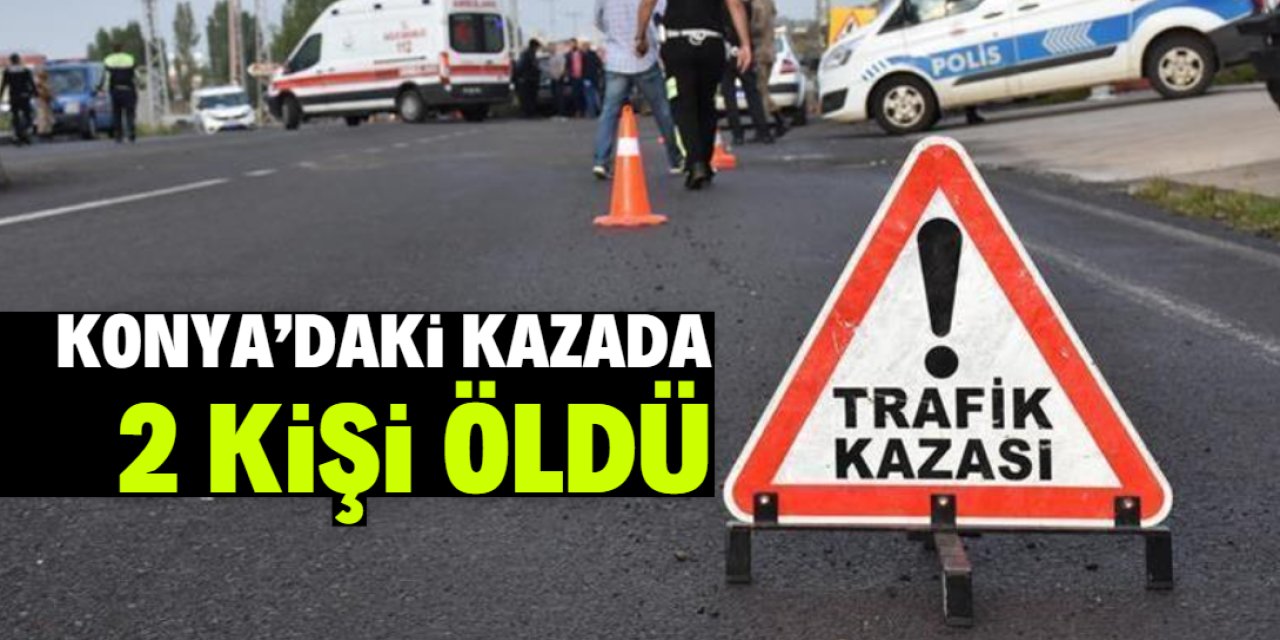 Konya'da zincirleme trafik kazasında 2 kişi öldü