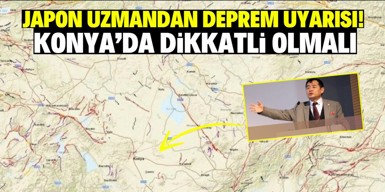 Japon uzman deprem beklediği illeri açıkladı! Konya'yı uyardı