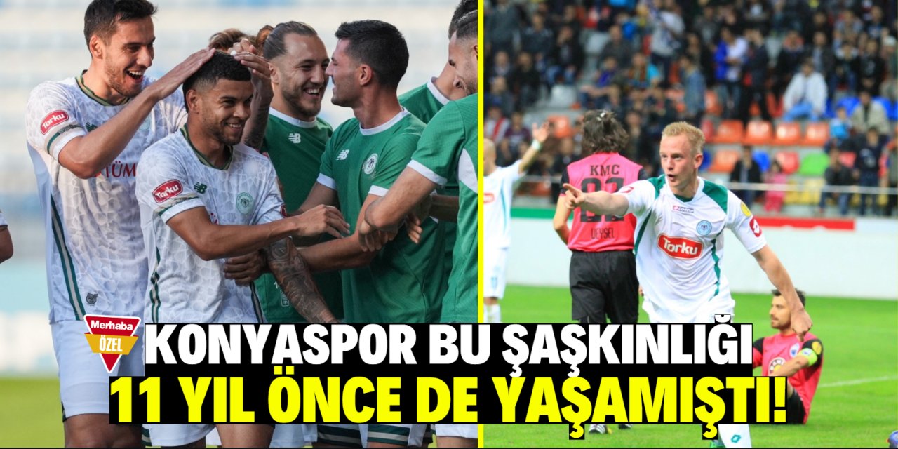 Konyaspor bu şaşkınlığı 11 yıl önce de yaşamıştı!