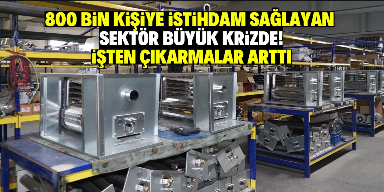 800 bin kişiye istihdam sağlayan sektör büyük krizde! İşten çıkarmalar arttı