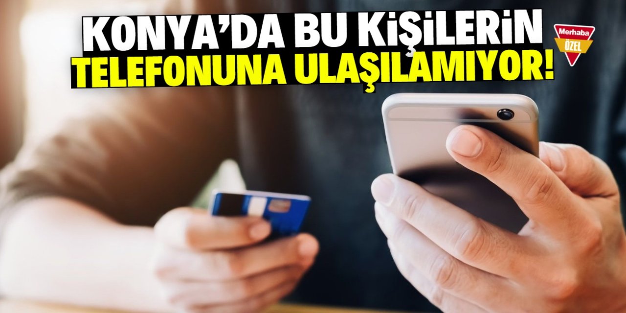 Konya'da bu kişilerin telefonuna ulaşılamıyor! Kapora alıp kaçtılar