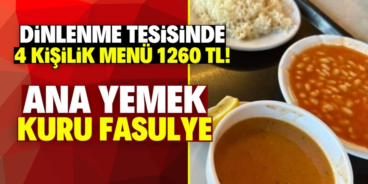 Dinlenme tesisinde 4 kişilik menü 1260 TL! Ana yemek kuru fasulye