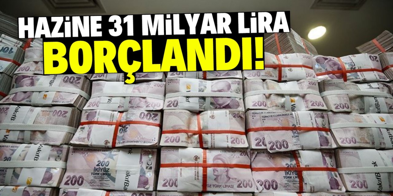 Hazine 31 milyar lira borçlandı!