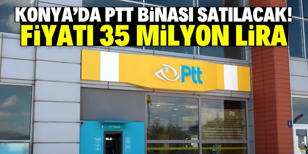 Konya'da meşhur PTT binası satışa çıkarıldı! Fiyatı 35 milyon lira