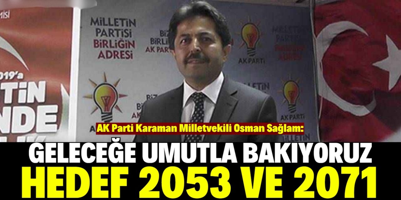 AK Parti Karaman Milletvekili konuştu: Hedef 2071