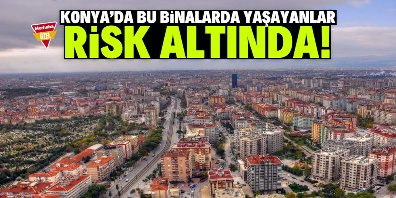 Konya'da bu binalarda yaşayanlar dikkat! Büyük risk var