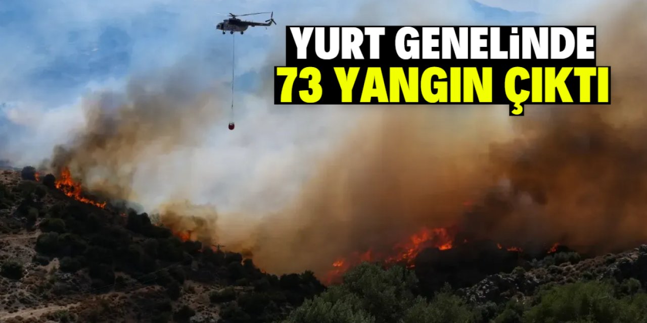 Yurt genelinde 73 yangın çıktı