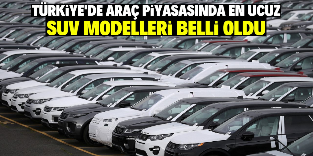 Türkiye'de araç piyasasında en ucuz SUV modelleri belli oldu