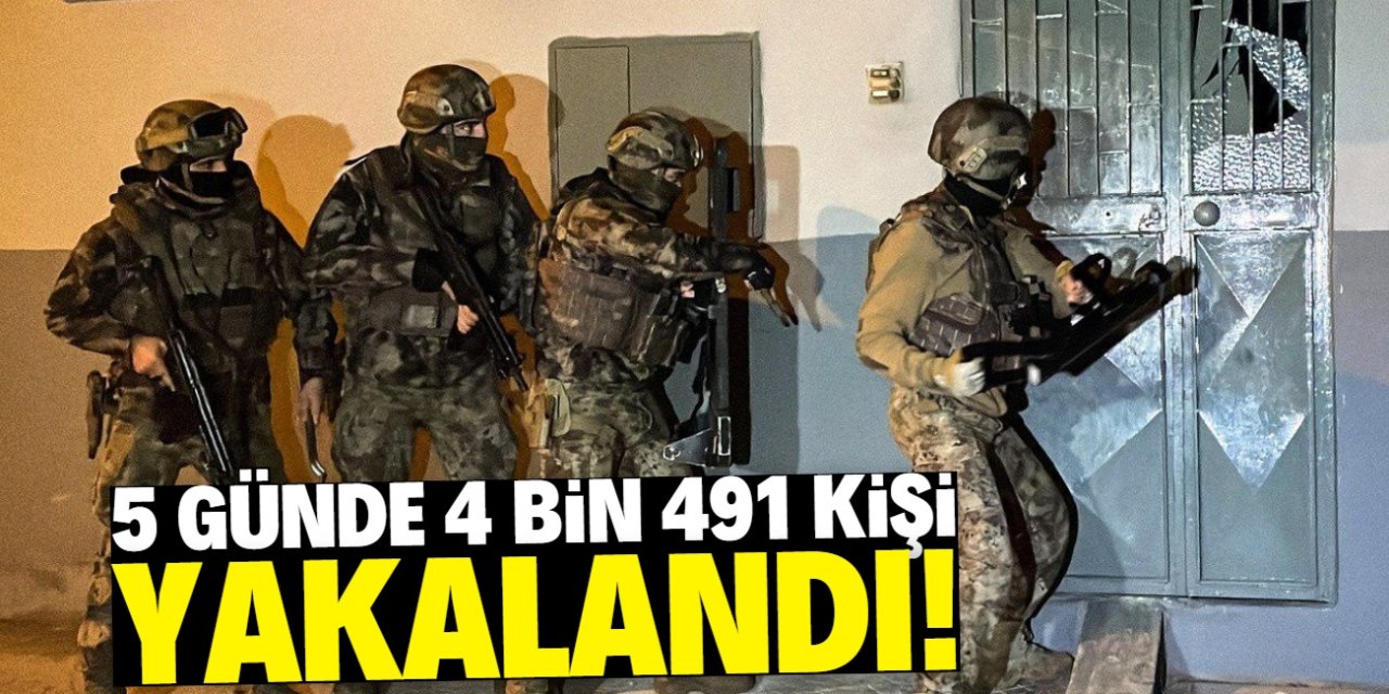 5 günde 4 bin 491 kişi yakalandı!