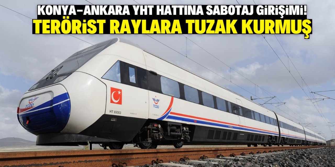 Konya-Ankara YHT hattına sabotaj girişimi! Terörist raylara tuzak kurmuş