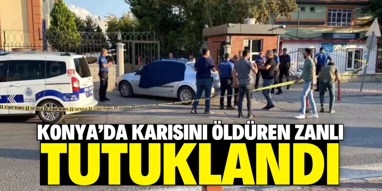 Konya'da karısını bıçakla öldüren zanlı tutuklandı