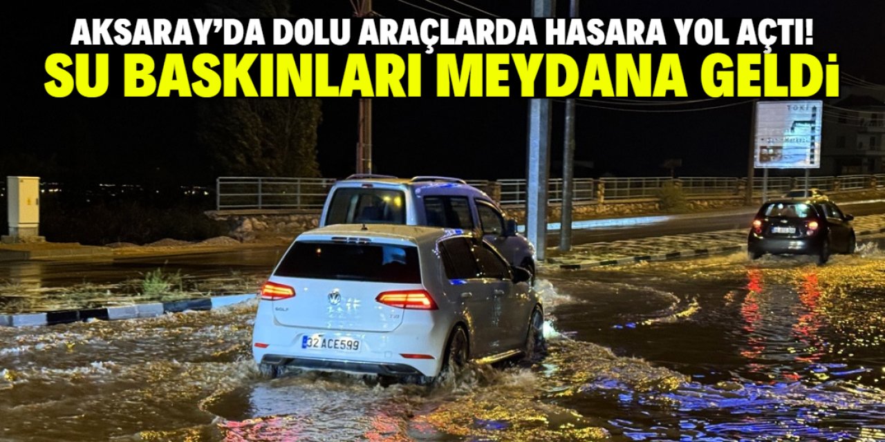 Aksaray dolu ve sağanak yağışla kısa sürede bu hale geldi