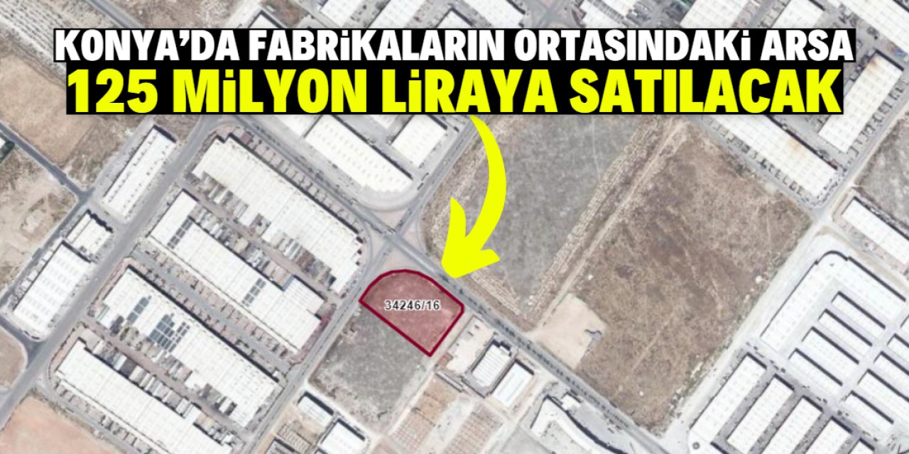 Konya Büyükşehir 125 milyon liraya arsa satacak! Fabrikaların tam ortasında yer alıyor