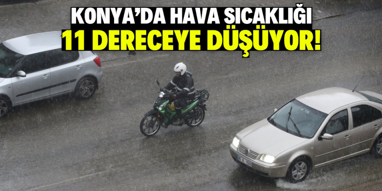 Konyalılar bu tarihte üşüyecek! Hava sıcaklığı 11 dereceye düşüyor