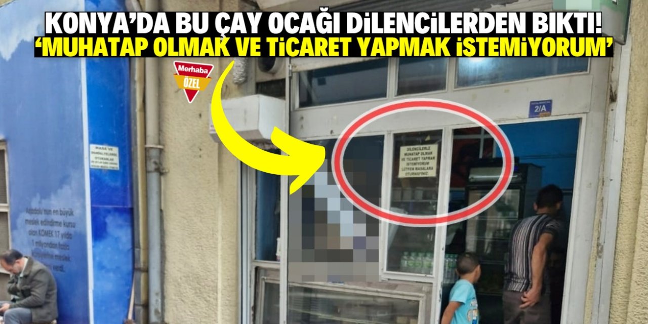 Konya'da bu çay ocağı dilencilerle muhatap olmak istemiyor! Cama yazı astı