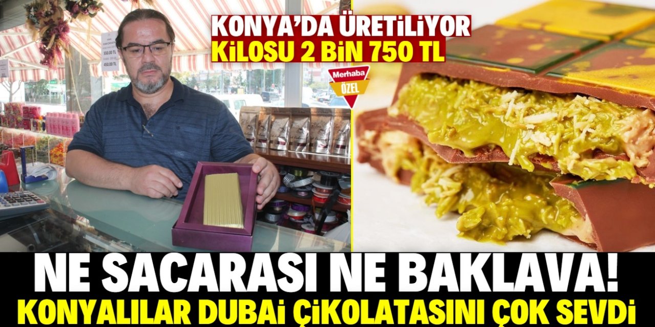 Konyalıların yeni favori tatlısı: Dubai çikolatasının kilosu 2 bin 750 TL