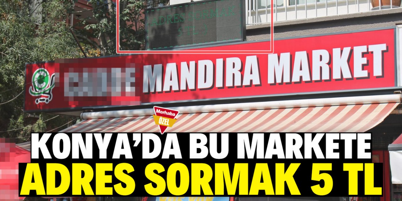 Konya'da bu markete adres sormak 5 TL!