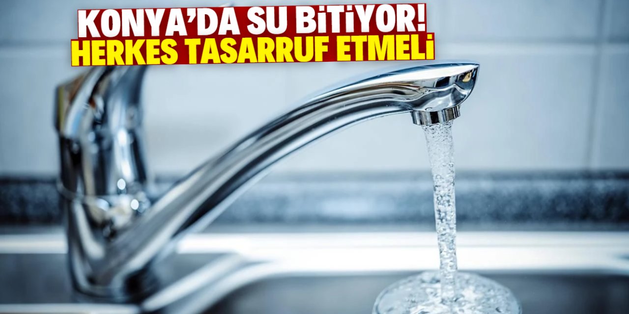 Konya'da su gün geçtikçe azalıyor! Vatandaşa tasarruf tavsiyesi