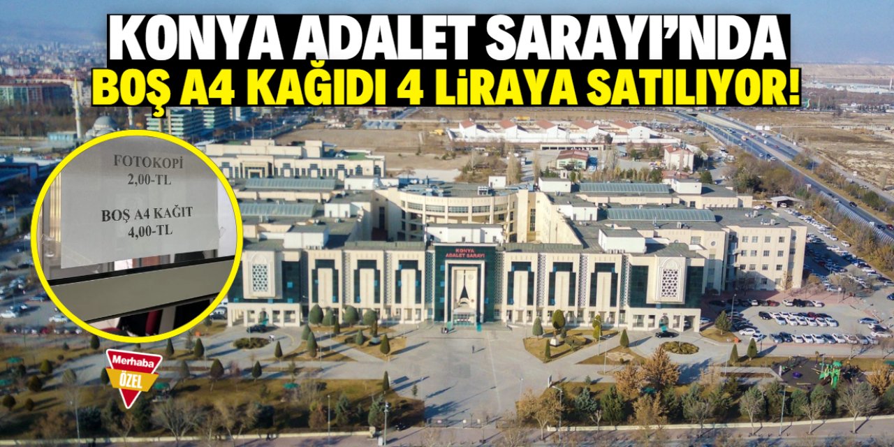 Konya Adalet Sarayı'nda boş A4 kağıdı 4 lira! Avukatlar ve vatandaş ikiye bölündü