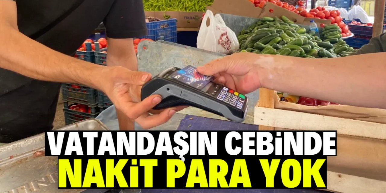 Vatandaş cebinde nakit para taşımıyor