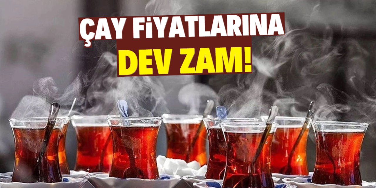 Çay fiyatlarına dev zam!