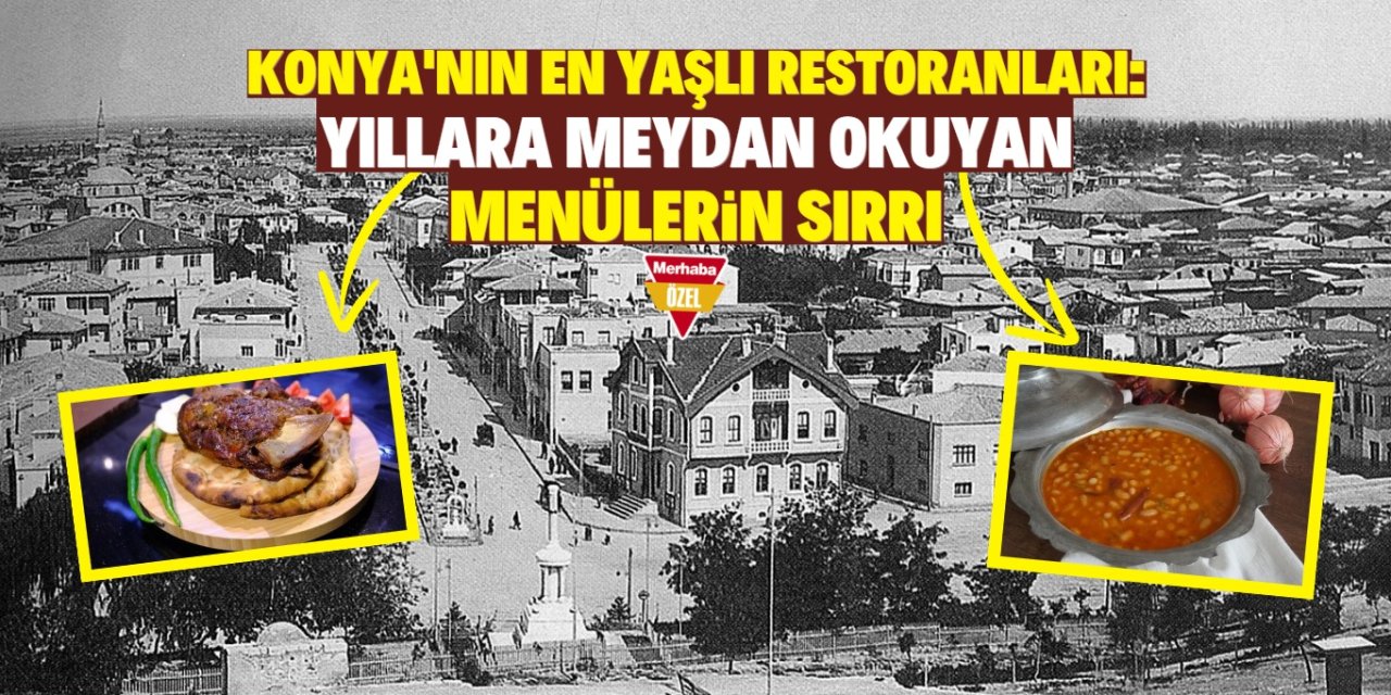 Konya'nın en yaşlı restoranları:  Yıllara meydan okuyan menülerin sırrı!