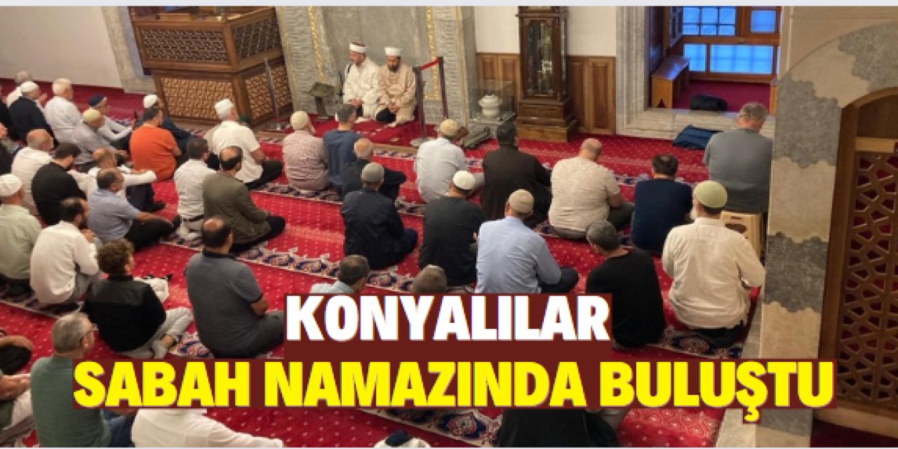 Konyalılar sabah  namazında buluştu