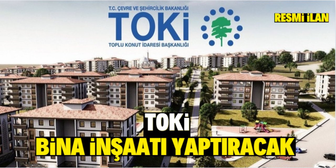 TOKİ BİNA İNŞAATI YAPTIRACAK