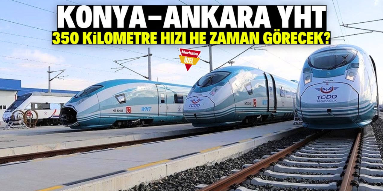 Konya-Ankara YHT 350 hızı ne zaman görecek? Önemli açıklama