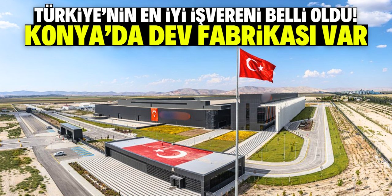 Türkiye'nin en iyi işvereni belli oldu! Konya'da dev fabrikası var