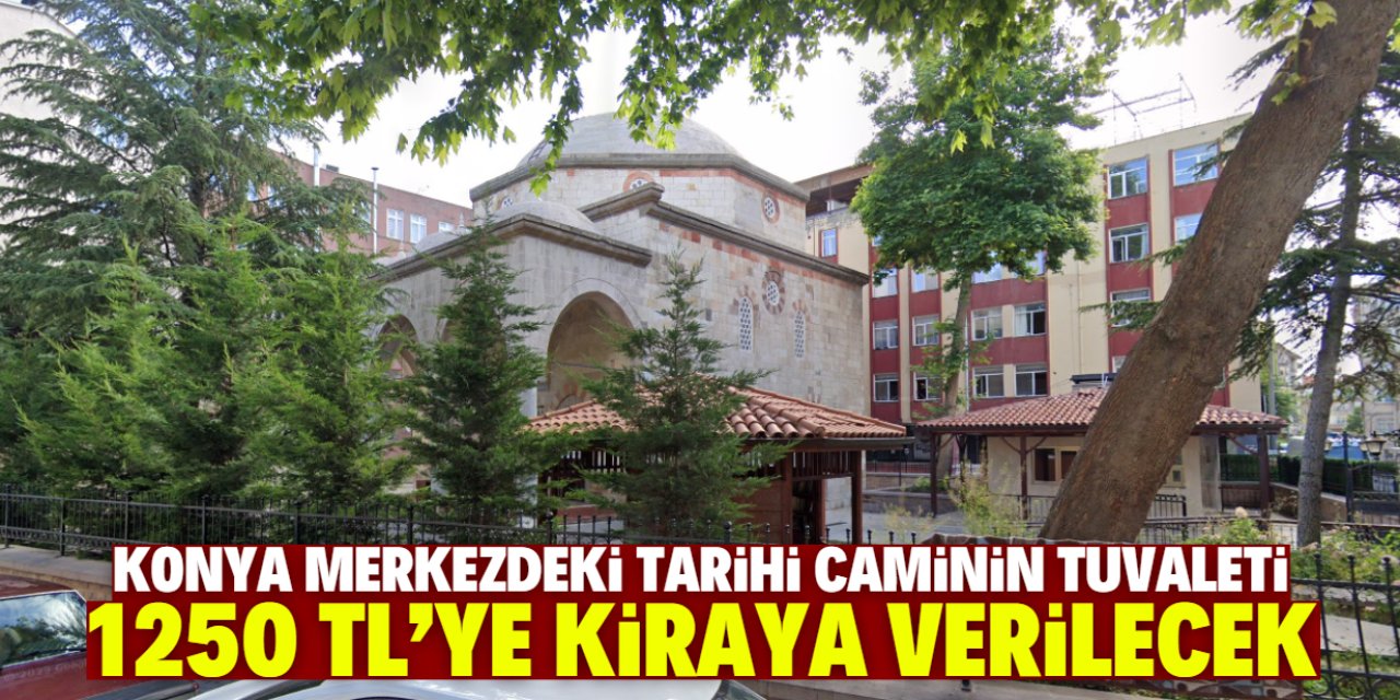 Konya merkezdeki tarihi caminin tuvaleti 1250 TL'ye kiraya verilecek!