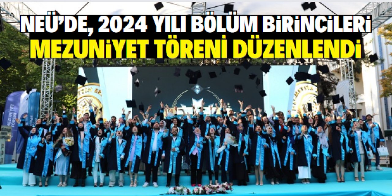 NEÜ’de, 2024 yılı bölüm birincileri mezuniyet töreni düzenlendi