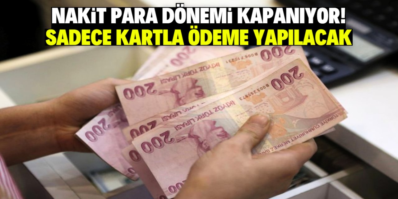 Türkiye'de nakit para dönemi kapanıyor! Sadece kredi kartı geçerli olacak