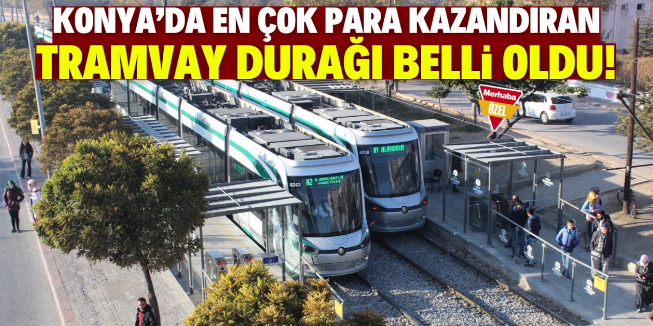 Konya'da en çok para kazandıran tramvay durağı belli oldu!