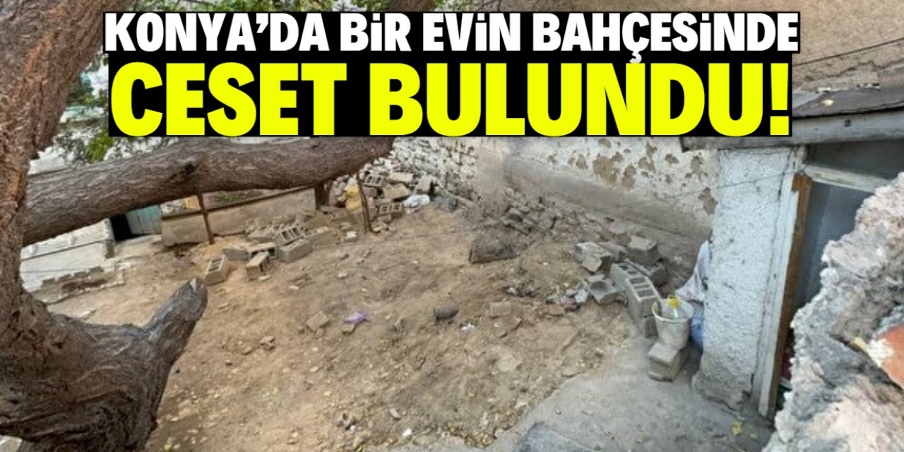 Konya'da bir evin bahçesine gömülmüş kadın cesedi bulundu