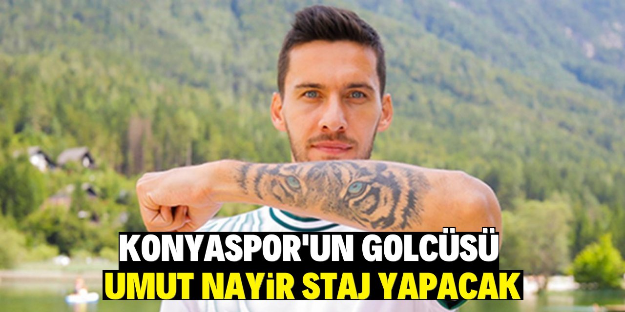 Konyaspor'un golcü oyuncusu Umut Nayir staj yapacak