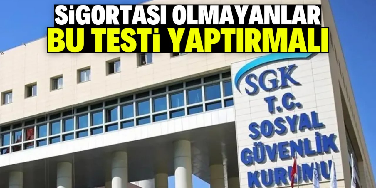 SGK sigortası olmayanlara uyarı yaptı! Bu testi yaptırmalısınız