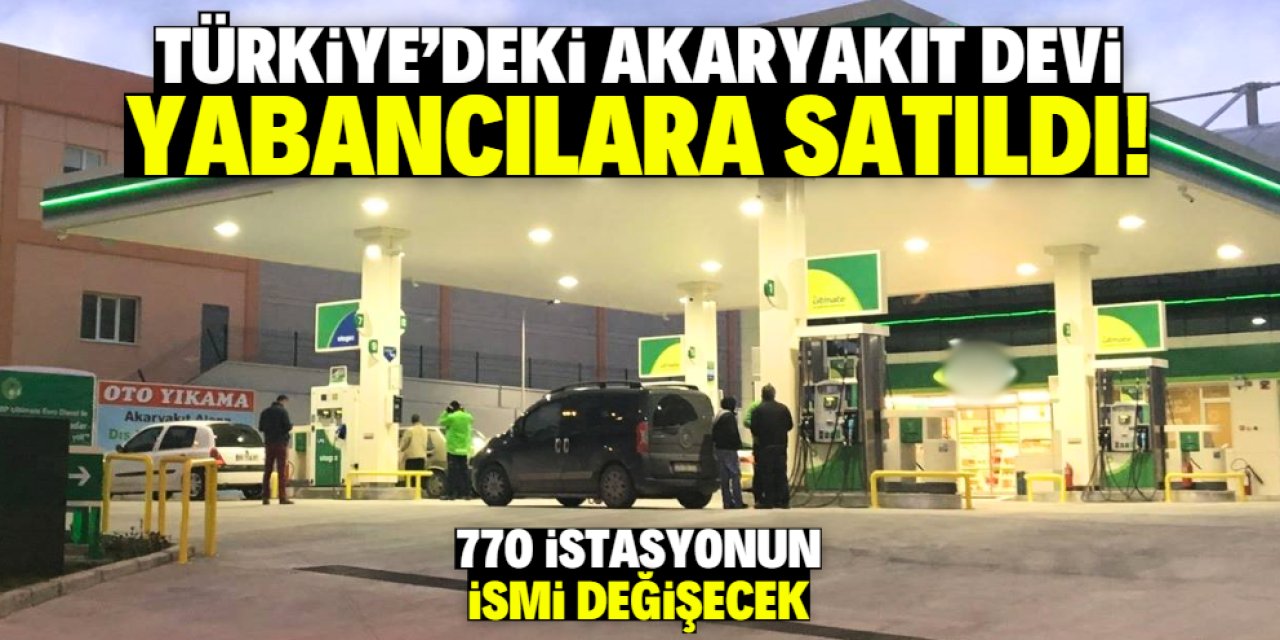 Türkiye'deki 112 yıllık akaryakıt devi yabancılara satıldı! 770 istasyonun ismi değişecek