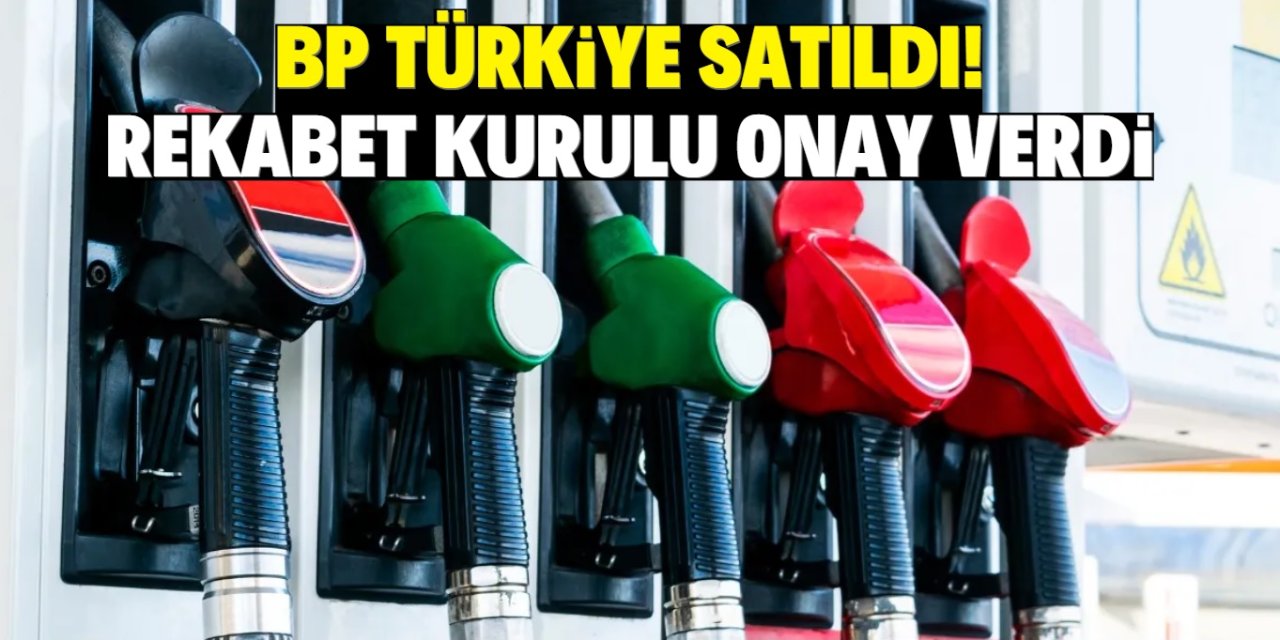 BP Türkiye satıldı!  Rekabet kurulu onay verdi